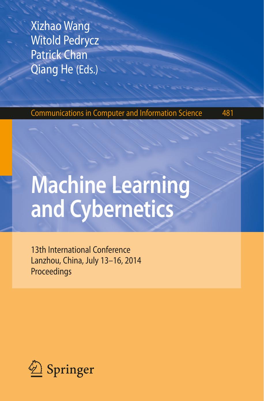 Machine Learning and Cybernetics: 13th International Conference, Lanzhou, China, July 13-16, 2014. Proceedings by Xizhao Wang Witold Pedrycz Patrick Chan Qiang He (eds.)