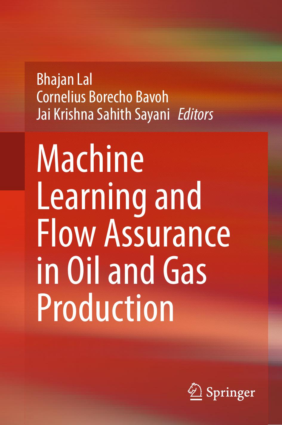 Machine Learning and Flow Assurance in Oil and Gas Production by Bhajan Lal Cornelius Borecho Bavoh Jai Krishna Sahith Sayani
