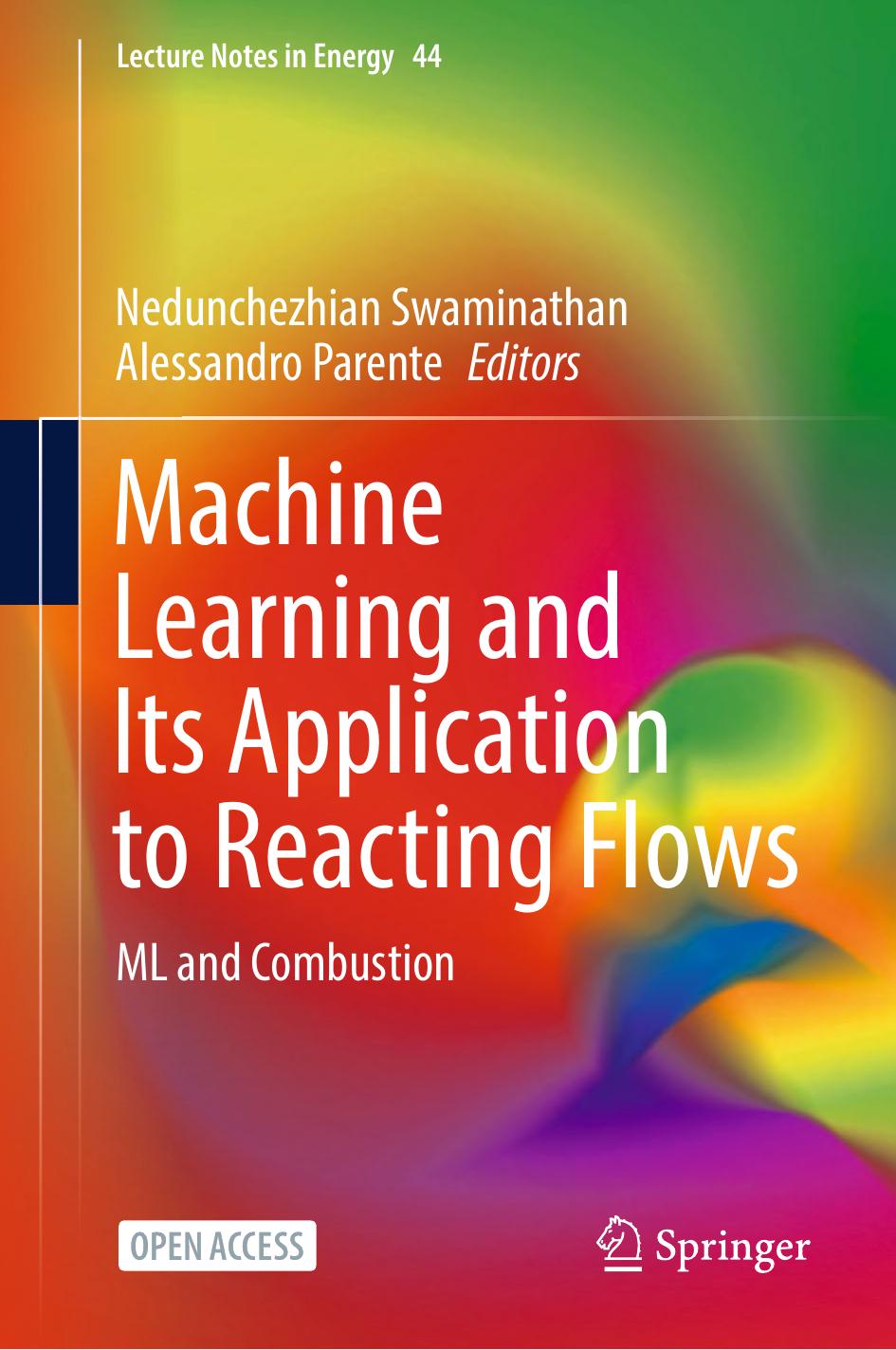 Machine Learning and Its Application to Reacting Flows. ML and Combustion by Nedunchezhian Swaminathan Alessandro Parente