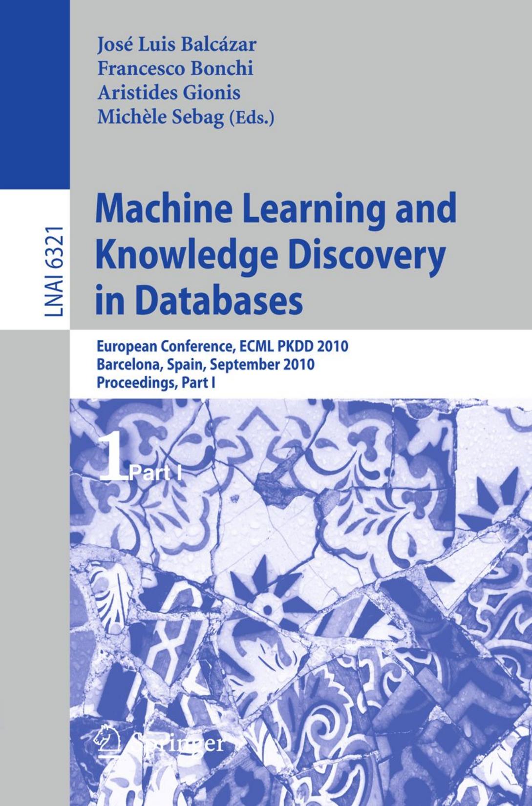 Machine Learning and Knowledge Discovery in Databases: European Conference, ECML PKDD 2010, Barcelona, Spain, September 20-24, 2010, Proceedings, Part I by unknow
