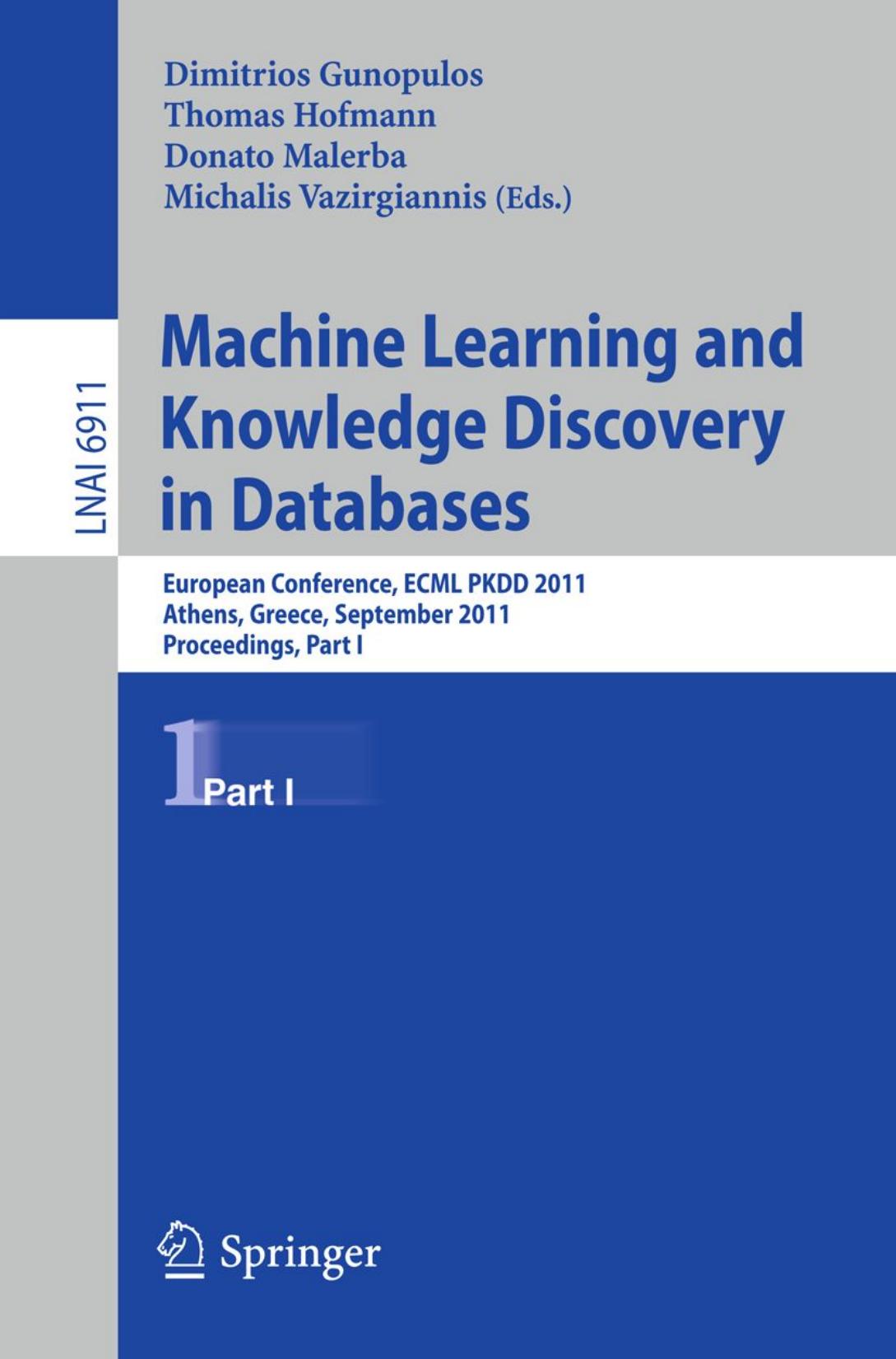 Machine Learning and Knowledge Discovery in Databases: European Conference, ECML PKDD 2011, Athens, Greece, September 5-9, 2011. Proceedings, Part I by unknow
