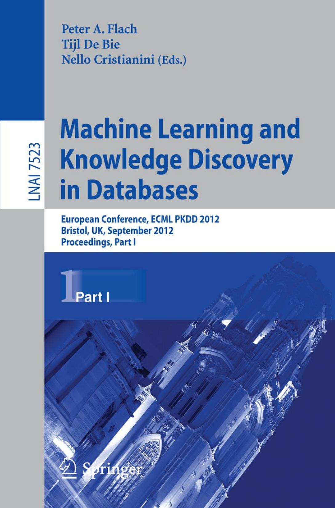 Machine Learning and Knowledge Discovery in Databases: European Conference, ECML PKDD 2012, Bristol, UK, September 24-28, 2012. Proceedings, Part I by Pieter Abbeel (auth.) Peter A. Flach Tijl De Bie Nello Cristianini (eds.)