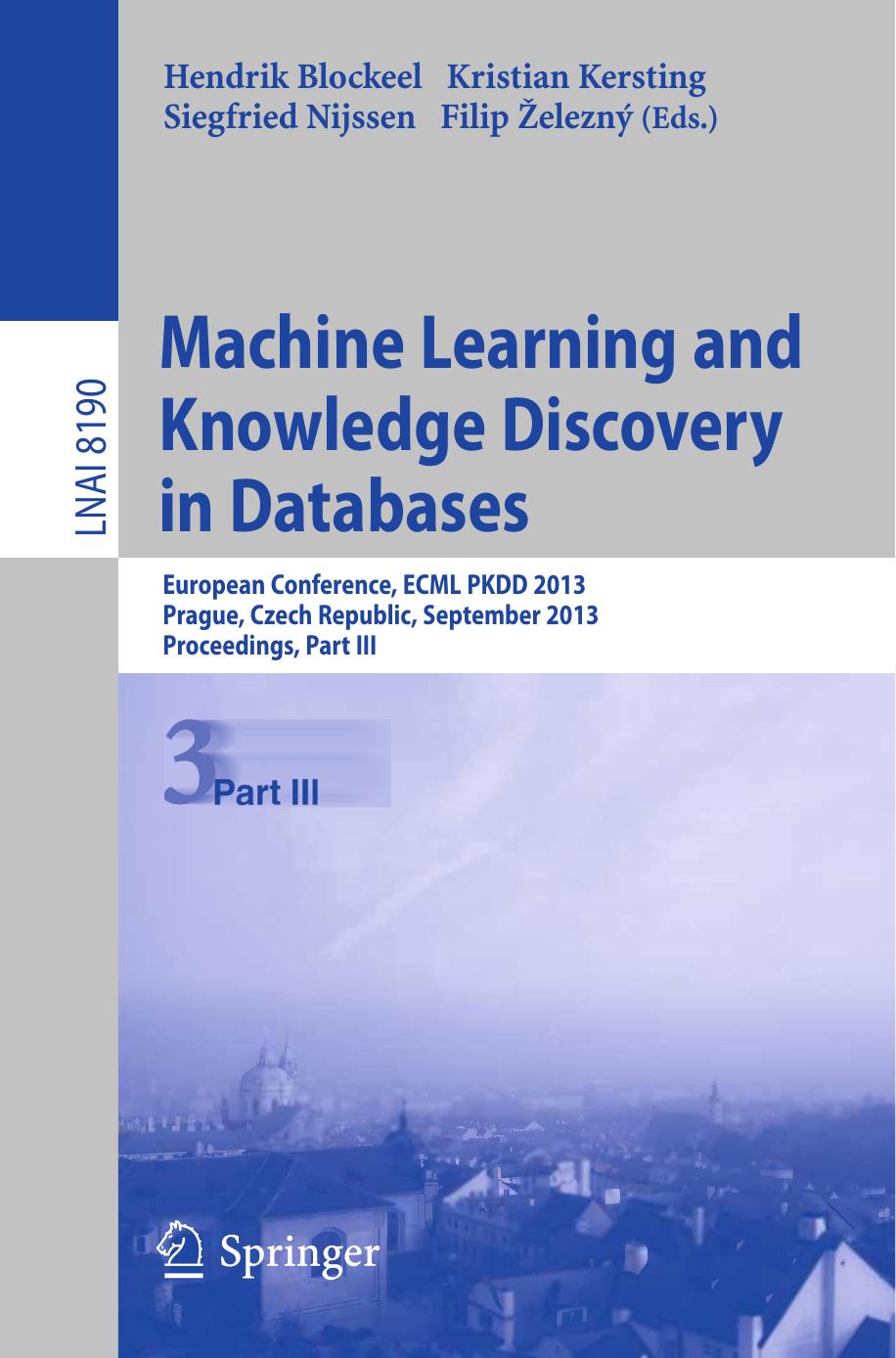 Machine Learning and Knowledge Discovery in Databases: European Conference, ECML PKDD 2013, Prague, Czech Republic, September 23-27, 2013, Proceedings, Part III by unknow