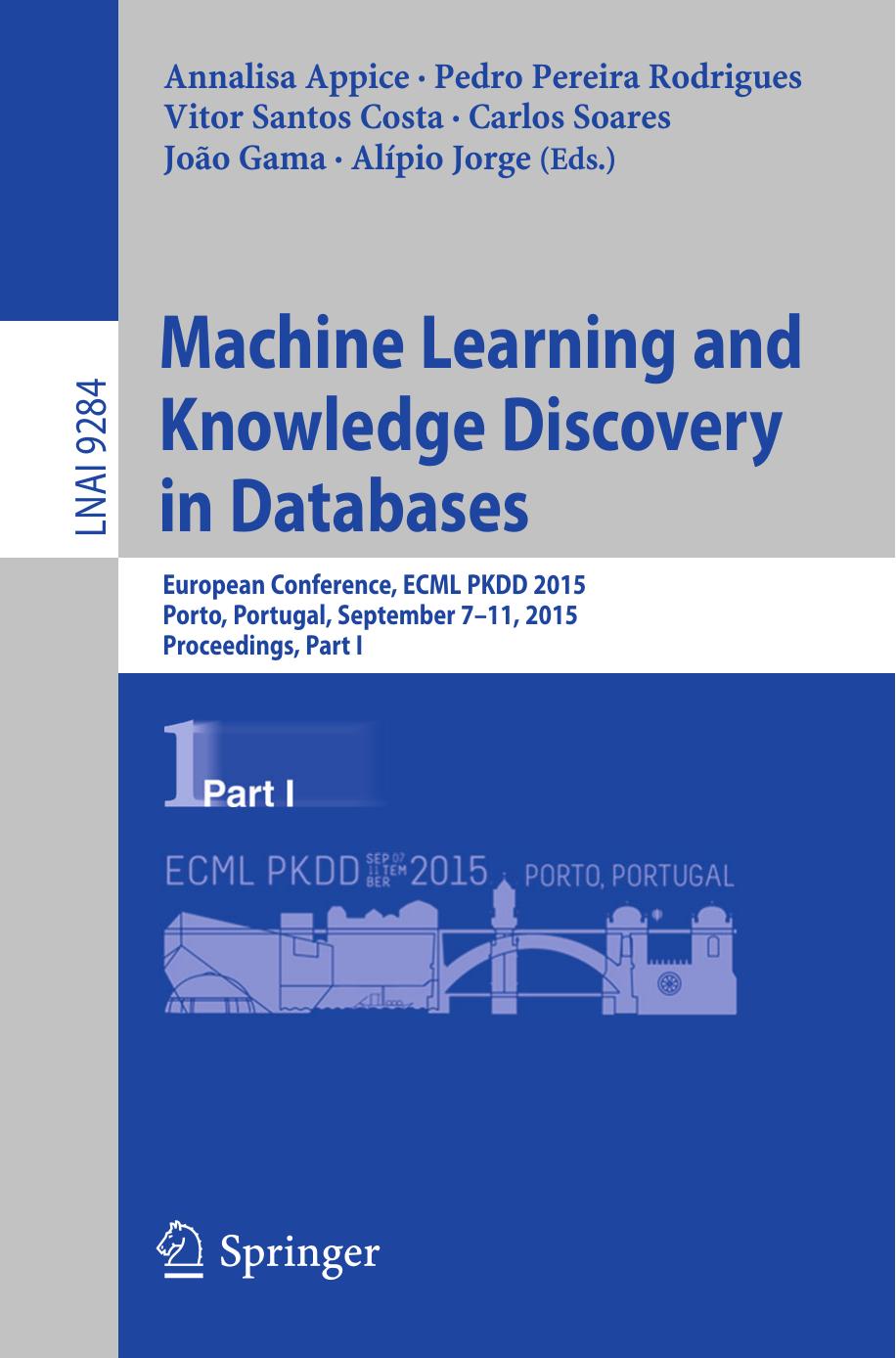 Machine Learning and Knowledge Discovery in Databases: European Conference, ECML PKDD 2015, Porto, Portugal, September 7-11, 2015, Proceedings, Part I by unknow