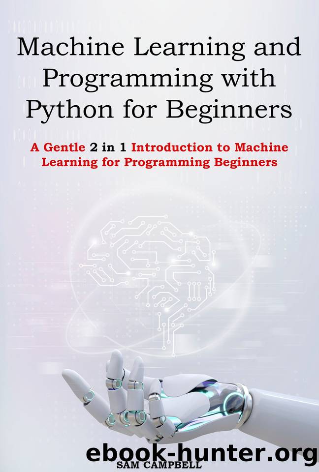 Machine Learning and Programming with Python for Beginners : A Gentle 2 in 1 Introduction to Machine Learning for Programming Beginners by CAMPBELL SAM