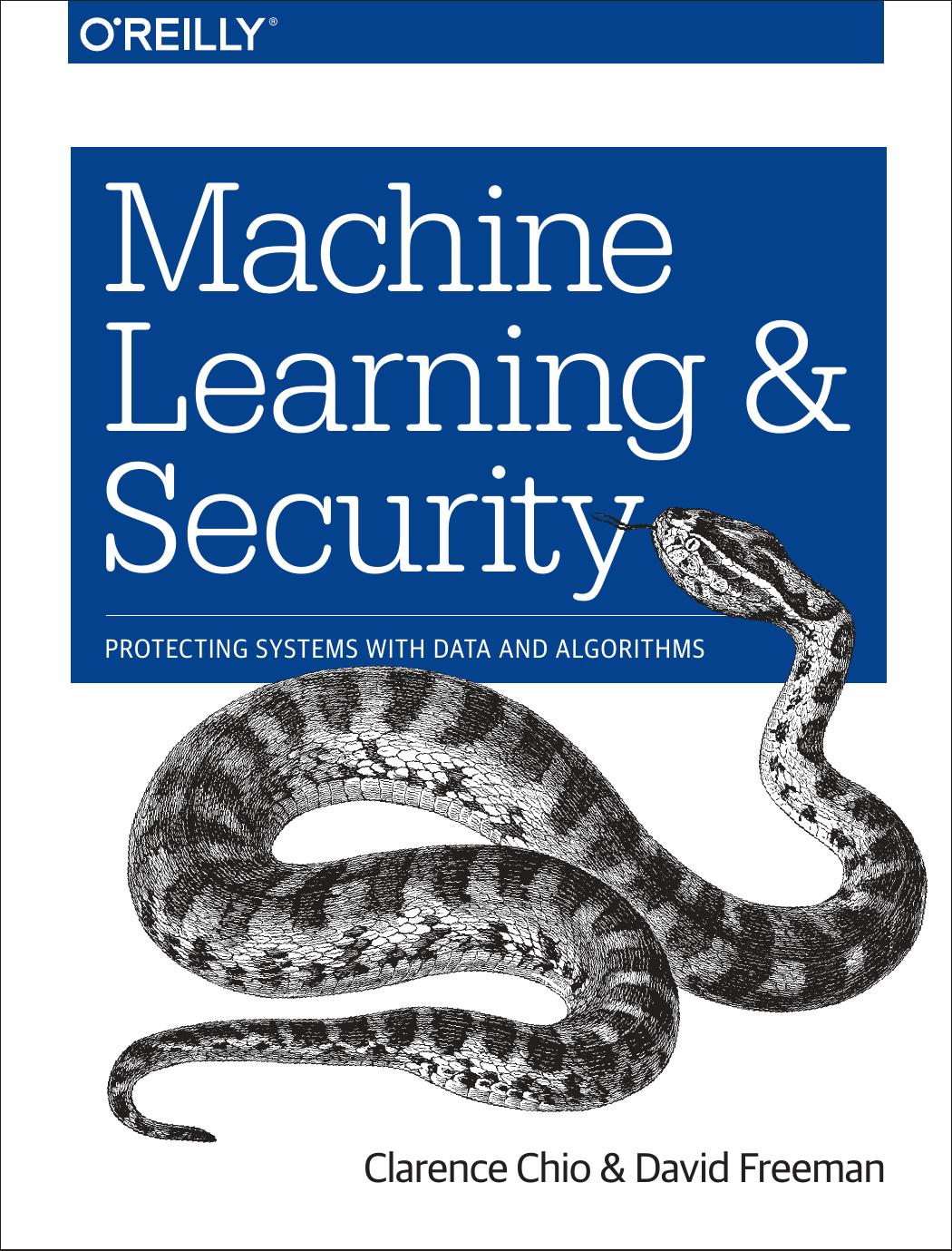 Machine Learning and Security: Protecting Systems with Data and Algorithms by Clarence Chio; David Freeman