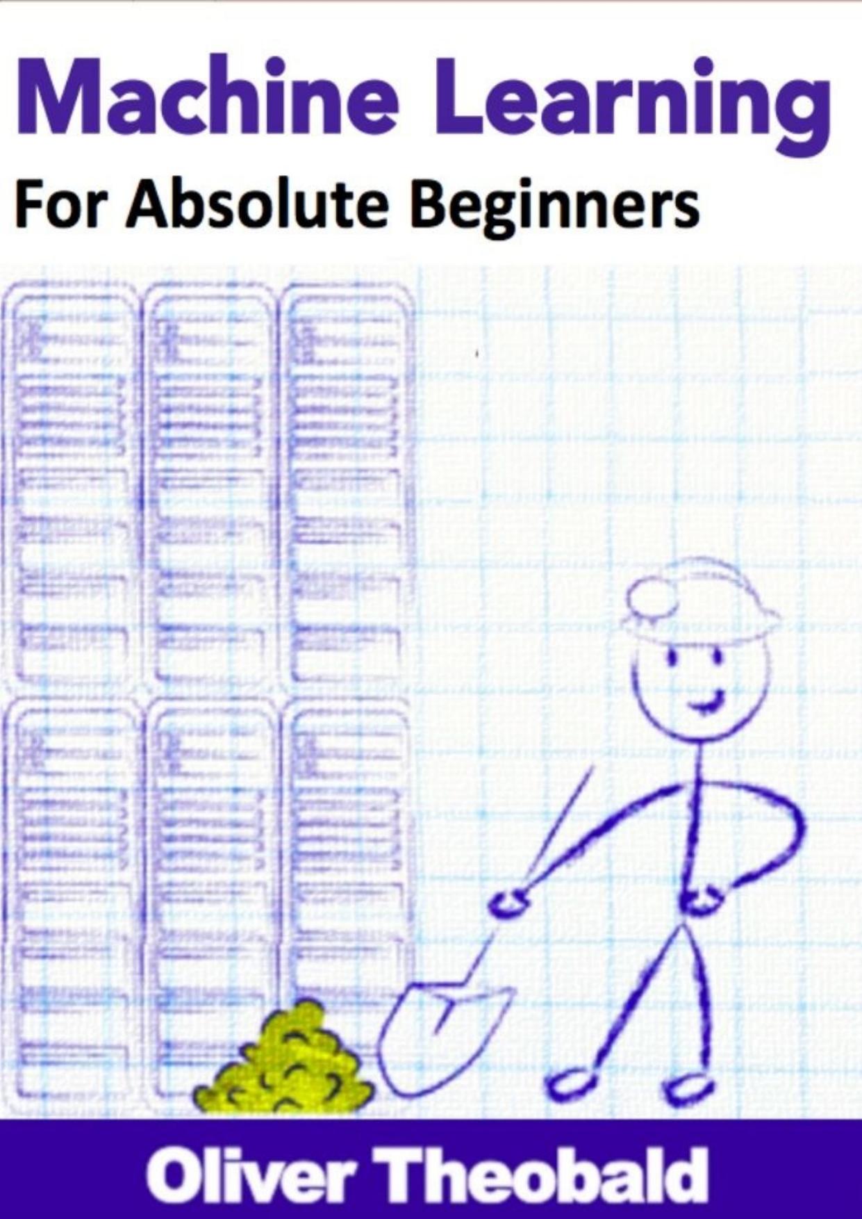 Machine Learning for Absolute Beginners by Theobald Oliver