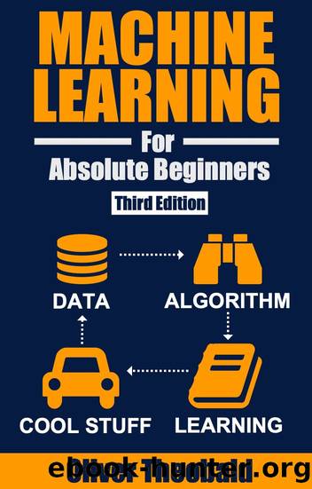 Machine Learning for Absolute Beginners: A Plain English Introduction (Third Edition) by Theobald Oliver