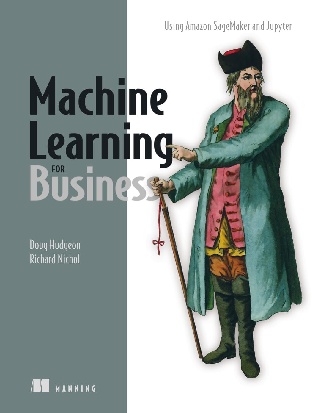 Machine Learning for Business: Using Amazon SageMaker and Jupyter` by Doug Hudgeon Richard Nichol