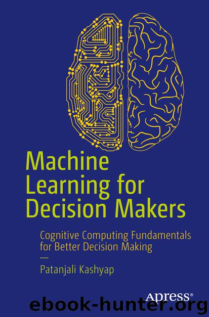 Machine Learning for Decision Makers by Patanjali Kashyap