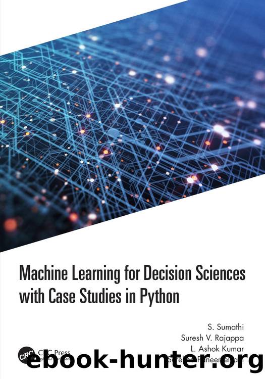 Machine Learning for Decision Sciences with Case Studies in Python by S. Sumathi & Suresh V. Rajappa & L. Ashok Kumar & Surekha Paneerselvam