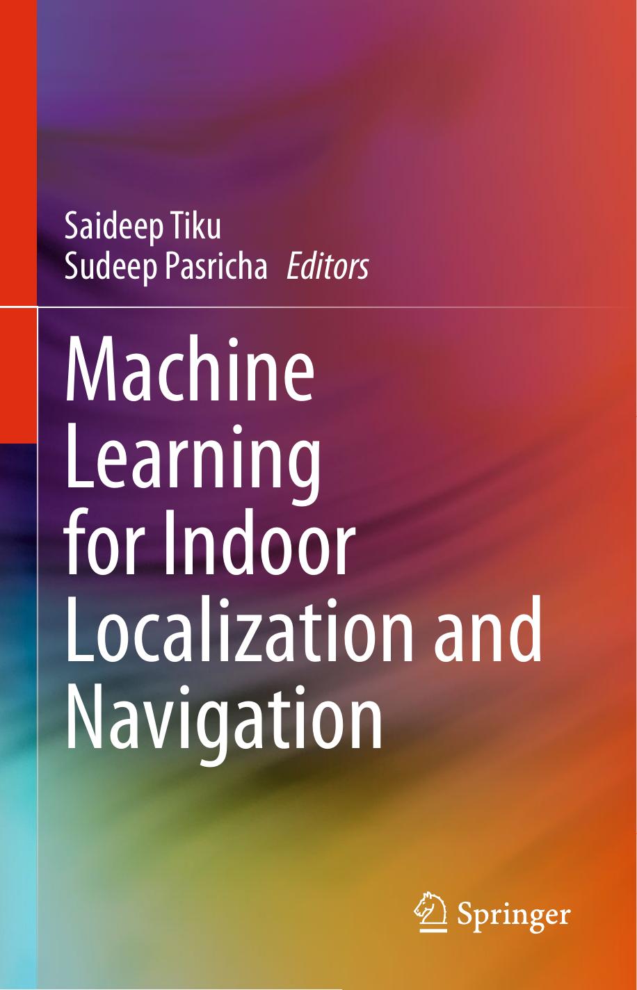 Machine Learning for Indoor Localization and Navigation by Saideep Tiku Sudeep Pasricha