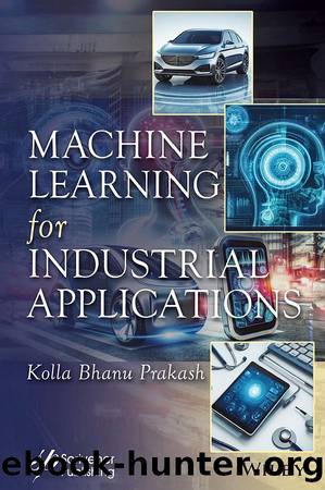 Machine Learning for Industrial Applications by Kolla Bhanu Prakash
