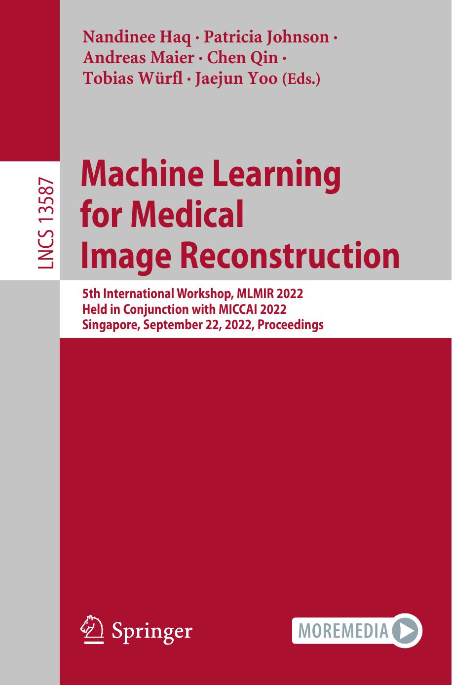 Machine Learning for Medical Image Reconstruction. 5th International Workshop, MLMIR 2022 Held in Conjunction with MICCAI 2022 Singapore, September 22, 2022 Proceedings by Nandinee Haq Patricia Johnson Andreas Maier Chen Qin Tobias Würfl Jaejun Yoo