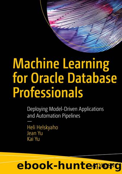 Machine Learning for Oracle Database Professionals by Heli Helskyaho & Jean Yu & Kai Yu
