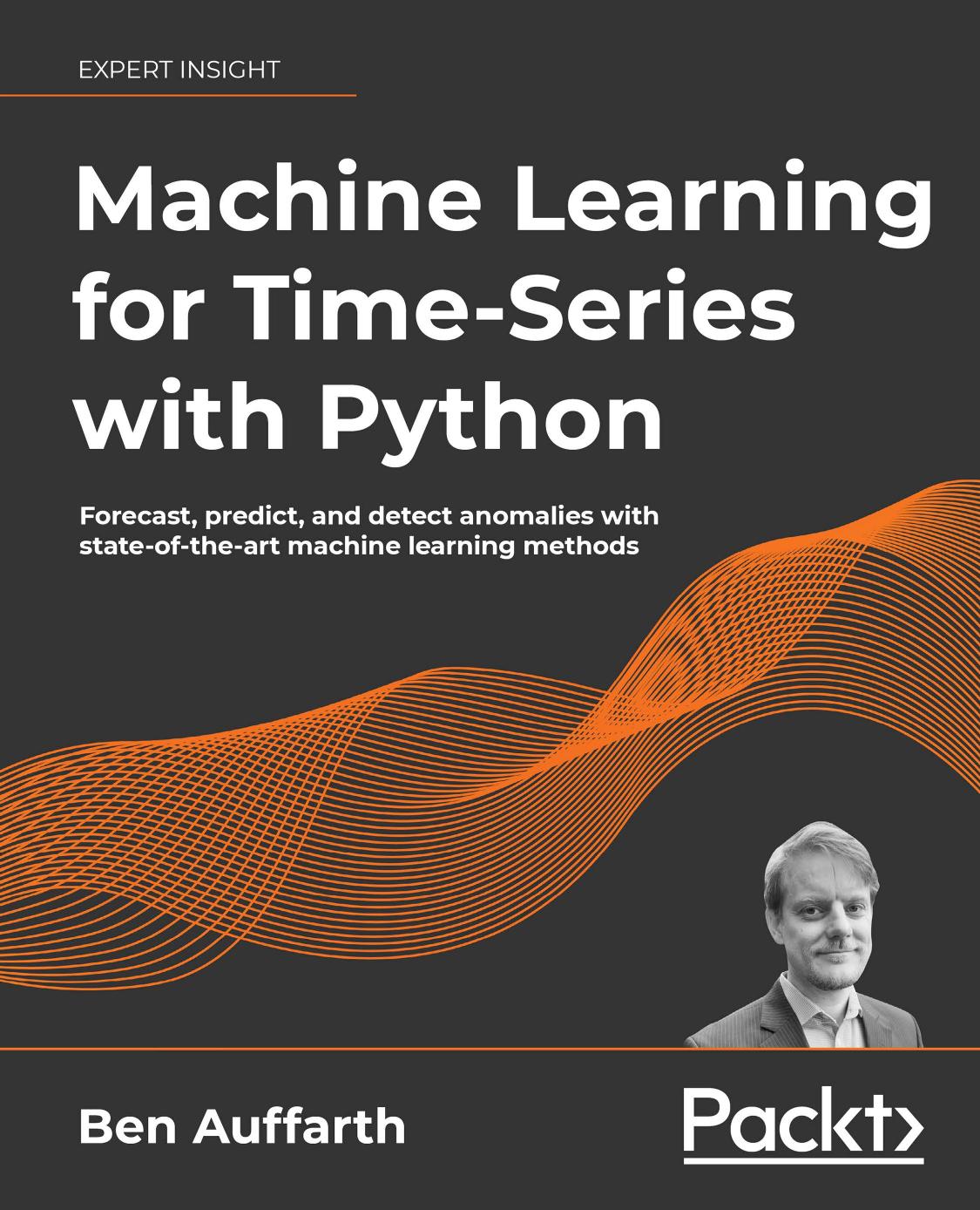 Machine Learning for Time-Series with Python: Forecast, predict, and detect anomalies with state-of-the-art machine learning methods by Ben Auffarth