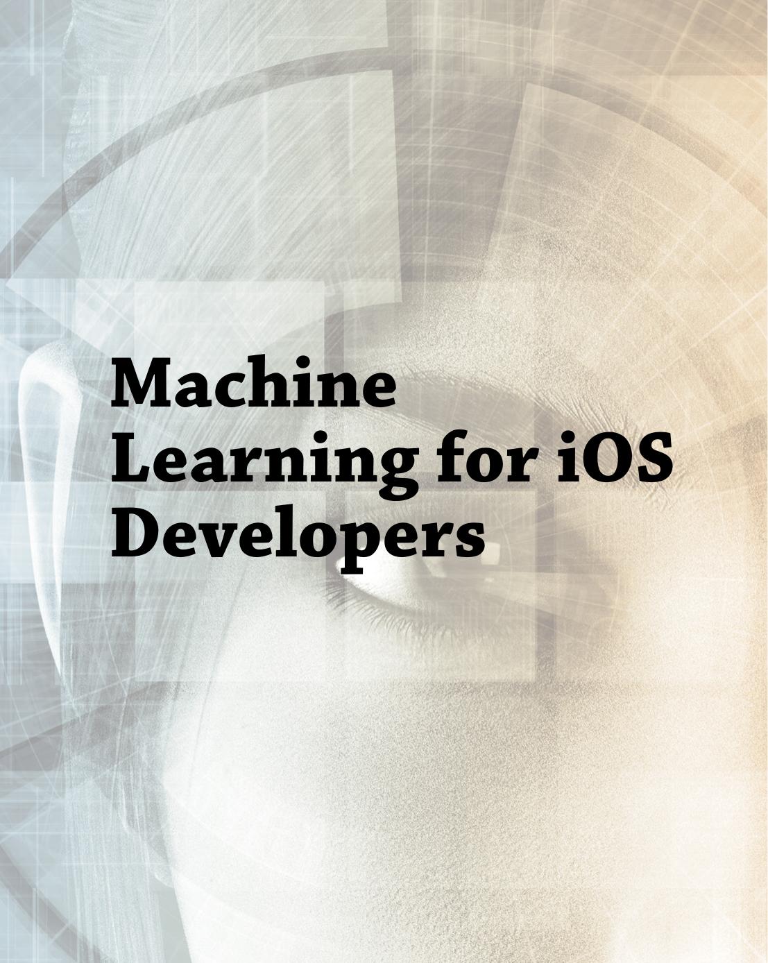 Machine Learning for iOS Developers by Abhishek Mishra