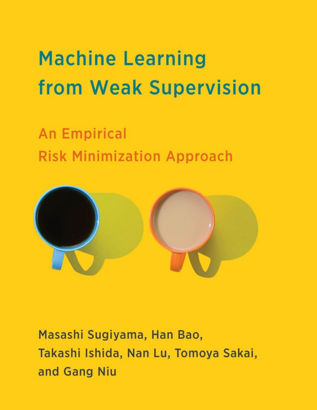 Machine Learning from Weak Supervision by Masashi Sugiyama Han Bao Takashi Ishida Nan Lu Tomoya Sakai & Gang Niu