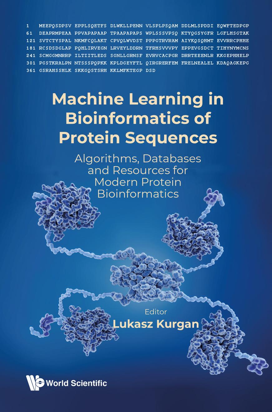 Machine Learning in Bioinformatics of Protein Sequences: Algorithms, Databases and Resources for Modern Protein Bioinformatics by Łukasz Kurgan