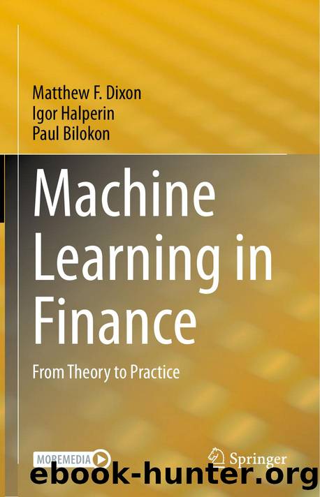 Machine Learning in Finance From Theory to Practice by Matthew F. Dixon & Igor Halperin & Paul Bilokon