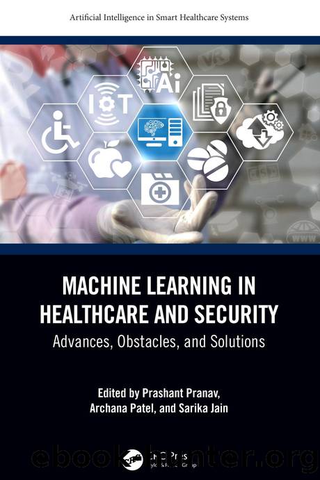 Machine Learning in Healthcare and Security: Advances, Obstacles, and Solutions by Prashant Pranav & Archana Patel and Sarika Jain