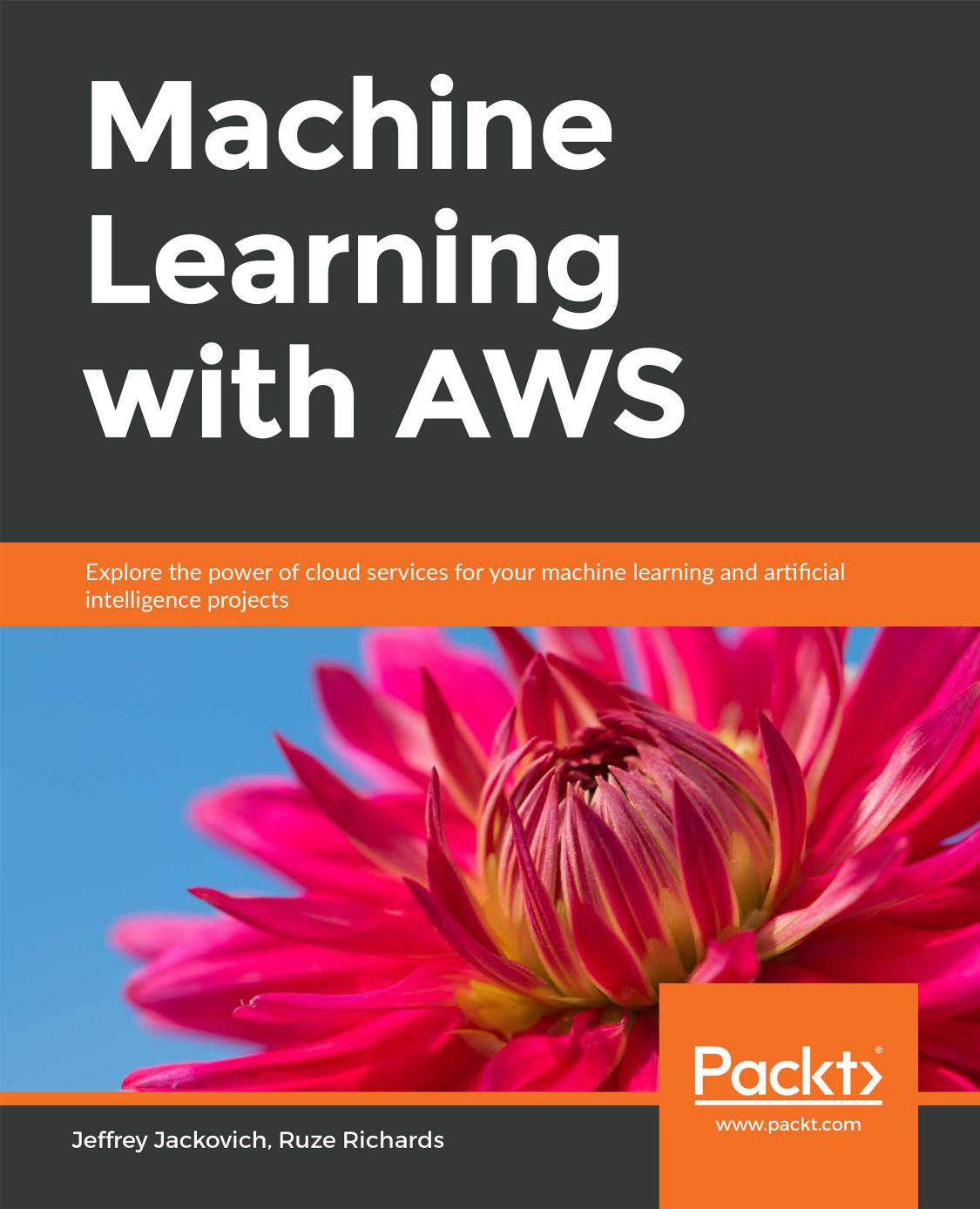 Machine Learning with AWS: Explore the power of cloud services for your machine learning and artificial intelligence projects by Jeffrey Jackovich Ruze Richards