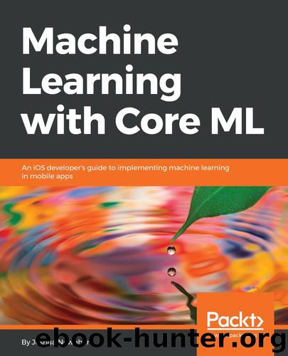 Machine Learning with Core ML: An iOS developer's guide to implementing machine learning in mobile apps by Joshua Newnham