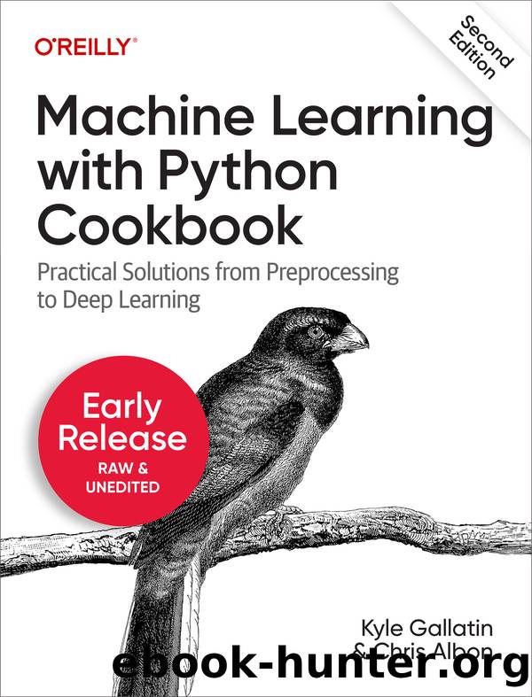 Machine Learning with Python Cookbook by Kyle Gallatin and Chris Albon