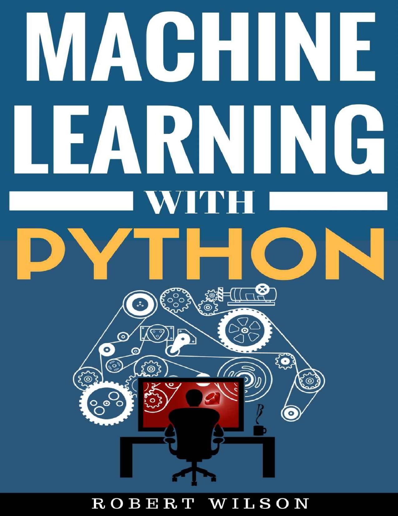 Machine Learning with Python: Understanding Machine Learning with Python in the World of Data Science by Robert Wilson