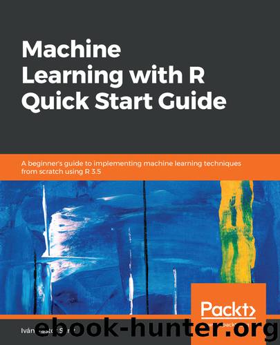 Machine Learning with R Quick Start Guide by Iván Pastor Sanz