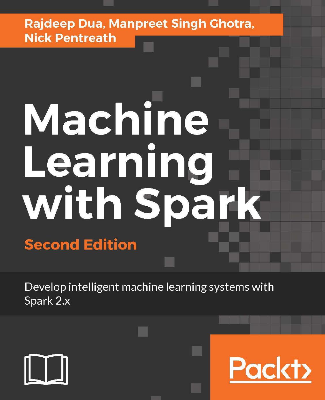 Machine Learning with Spark - Second Edition by Dua Rajdeep; Ghotra Manpreet Singh; Pentreath Nick