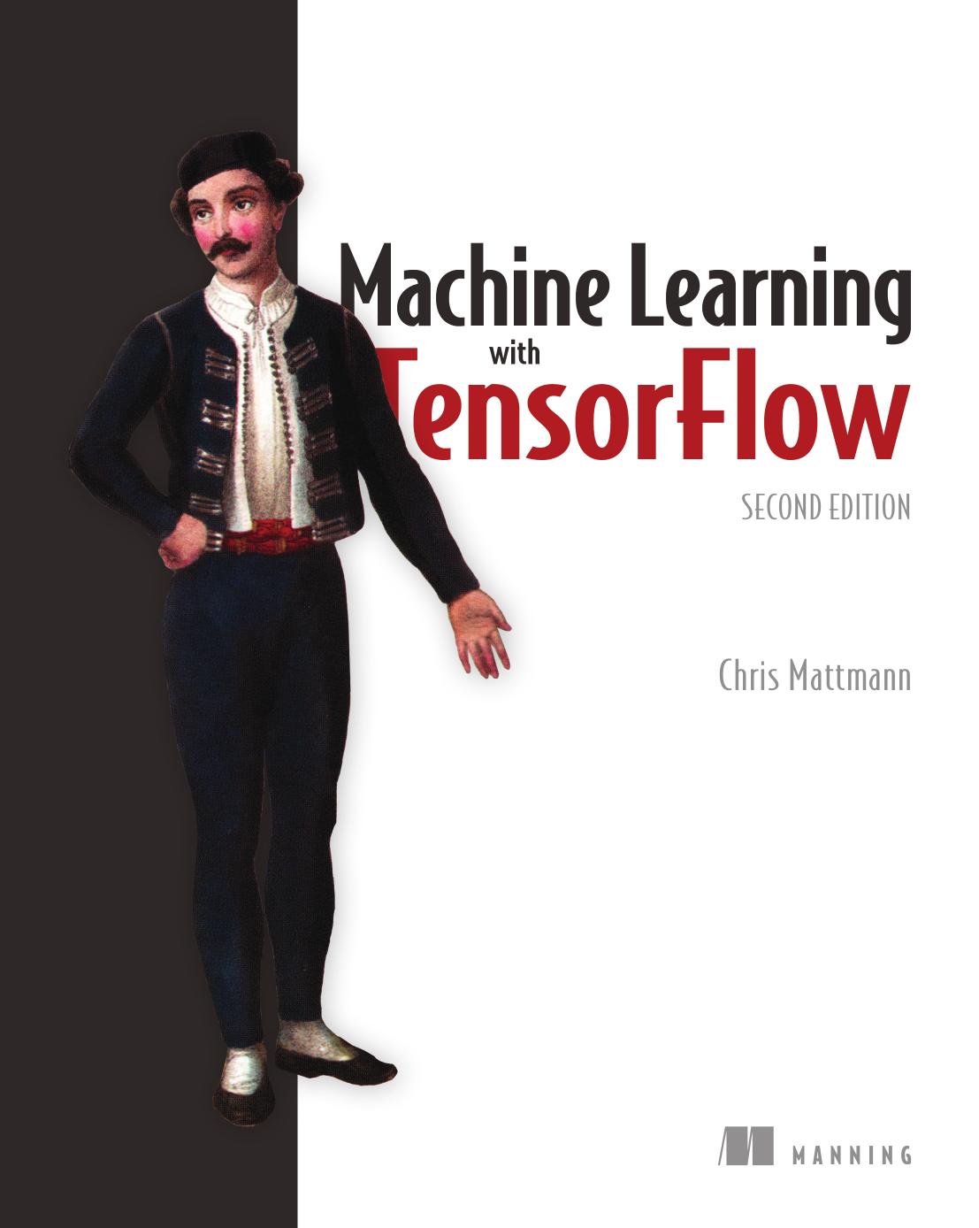 Machine Learning with TensorFlow, Second Edition by Chris A. Mattmann