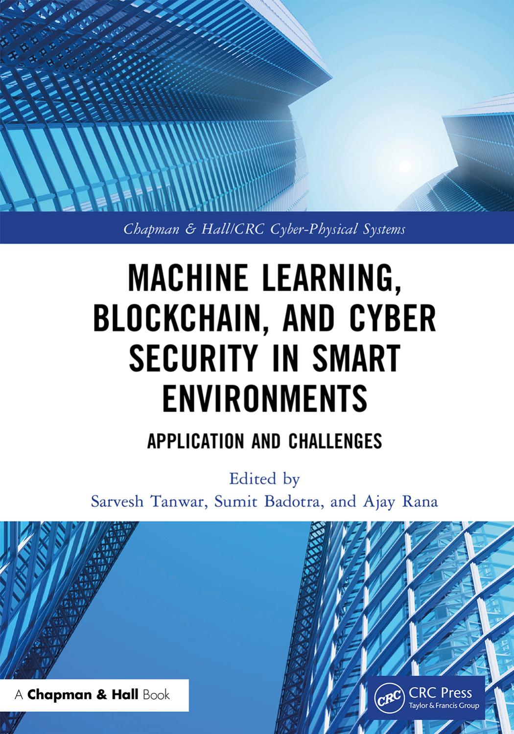 Machine Learning, Blockchain, and Cyber Security in Smart Environments: Applications and Challenges (Chapman & Hall/CRC Cyber-Physical Systems) by Sarvesh Tanwar (editor) Sumit Badotra (editor) Ajay Rana (editor)