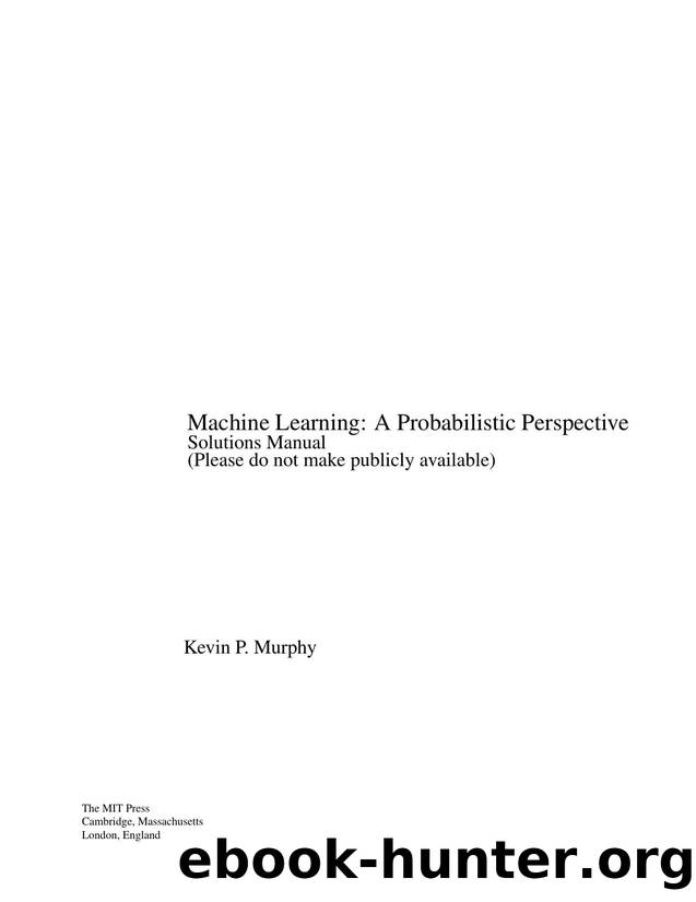 Machine Learning:  A Probabilistic Perspective  (Instructor's Solution Manual) [Kevin P. Murphy] by The MIT Press (2012)