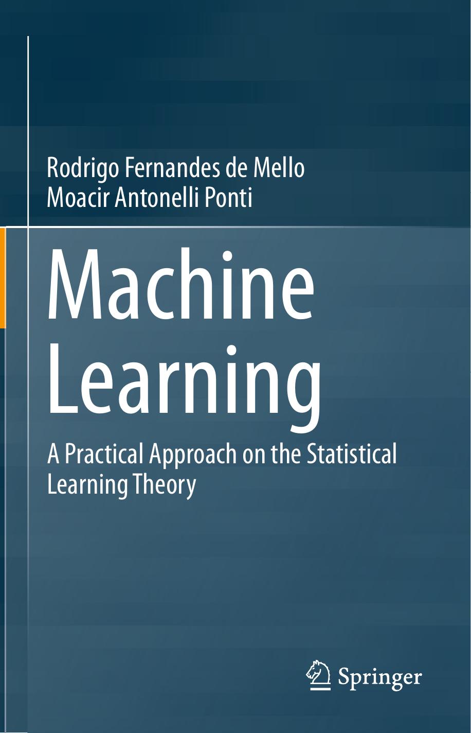 Machine Learning: A Practical Approach on the Statistical Learning Theory by Unknown