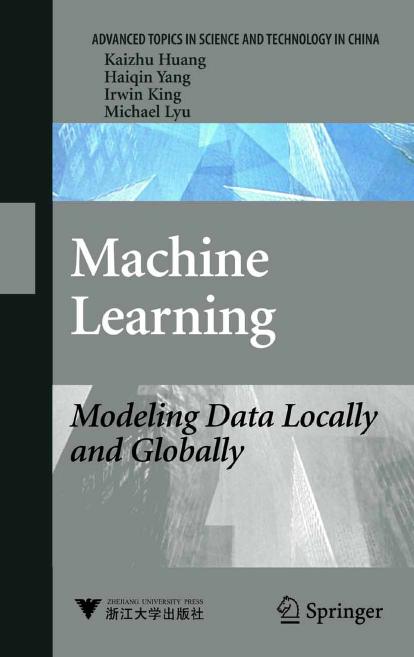 Machine Learning: Modeling Data Locally and Globally (Advanced Topics in Science and Technology in China) by Kai-Zhu Huang Hai-Qin Yang Irwin King Michael Lyu