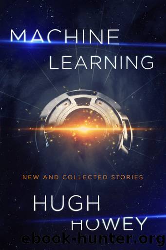 Machine Learning: New and Collected Stories by Howey Hugh