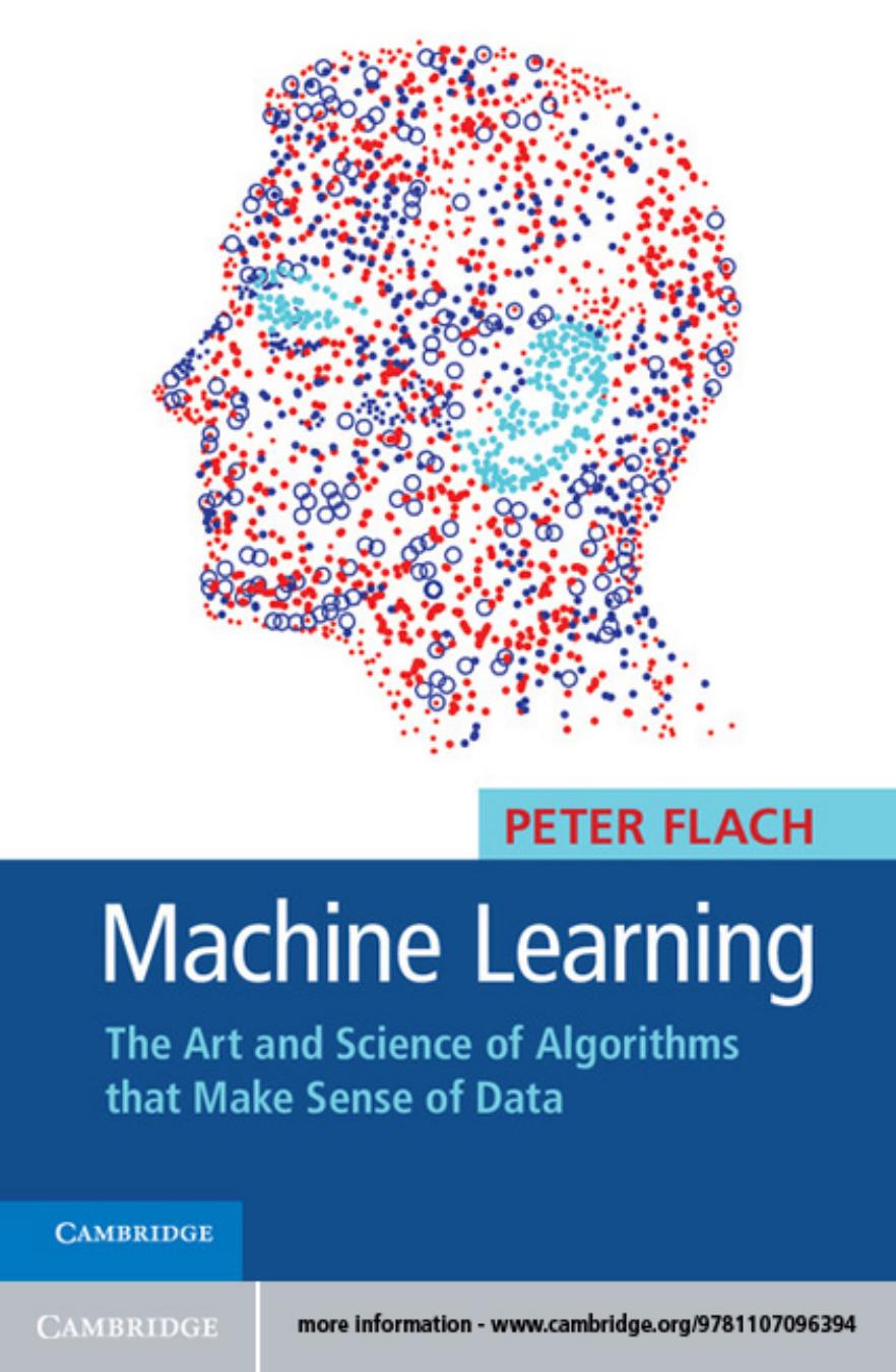 Machine Learning: The Art and Science of Algorithms that Make Sense of Data by Peter Flach