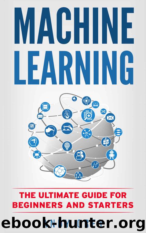Machine Learning: The Ultimate Guide for Beginners and Starters (Artificial Intelligence, Algorithms, Data Science, Machine Learning For Beginners) by Andy Grey
