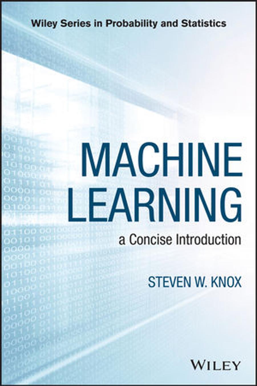 Machine Learning: a Concise Introduction by Steven W. Knox