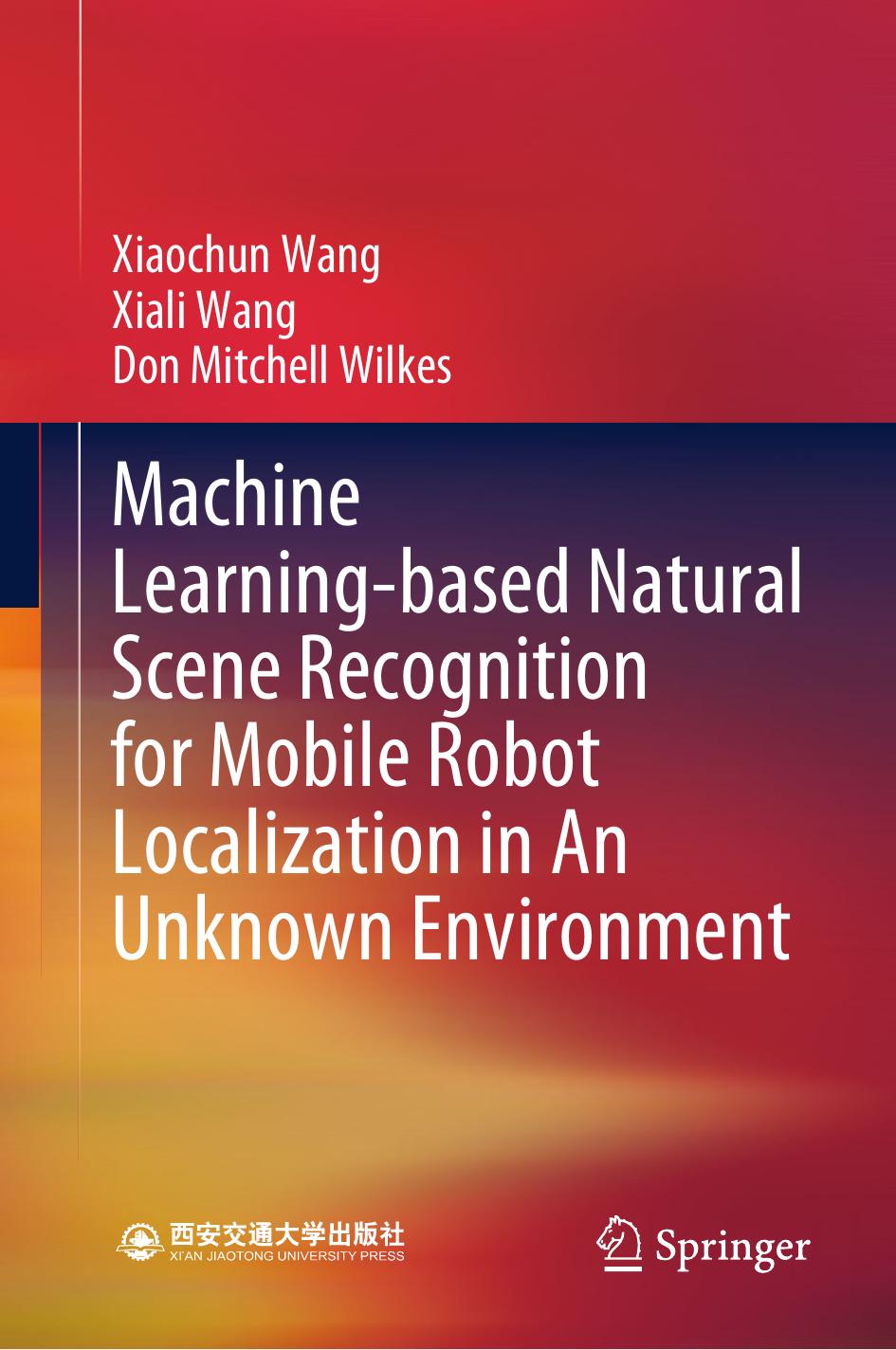 Machine Learning-based Natural Scene Recognition for Mobile Robot Localization in An Unknown Environment by Unknow