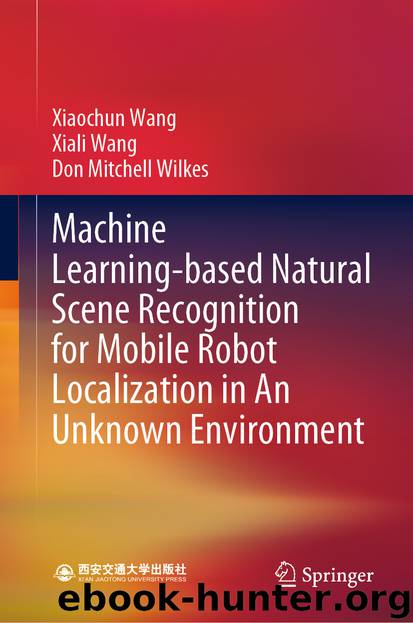 Machine Learning-based Natural Scene Recognition for Mobile Robot Localization in An Unknown Environment by Xiaochun Wang & Xiali Wang & Don Mitchell Wilkes
