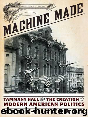 Machine Made: Tammany Hall and the Creation of Modern American Politics by Terry Golway