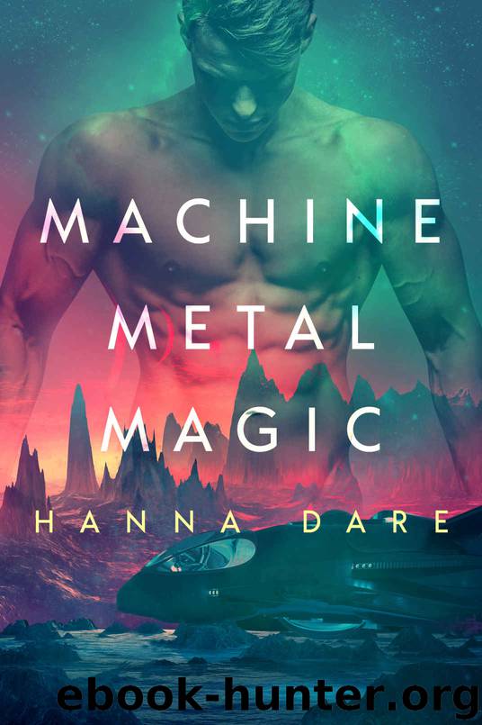 Machine Metal Magic: Gay Sci-Fi Romance (Mind + Machine Book 1) by Hanna Dare