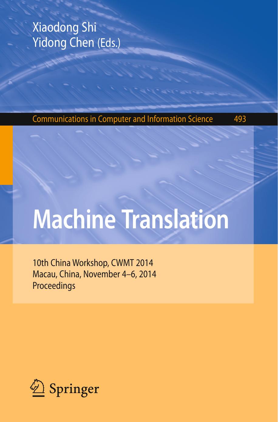 Machine Translation: 10th China Workshop, CWMT 2014, Macau, China, November 4-6, 2014. Proceedings by Xiaodong Shi Yidong Chen (eds.)
