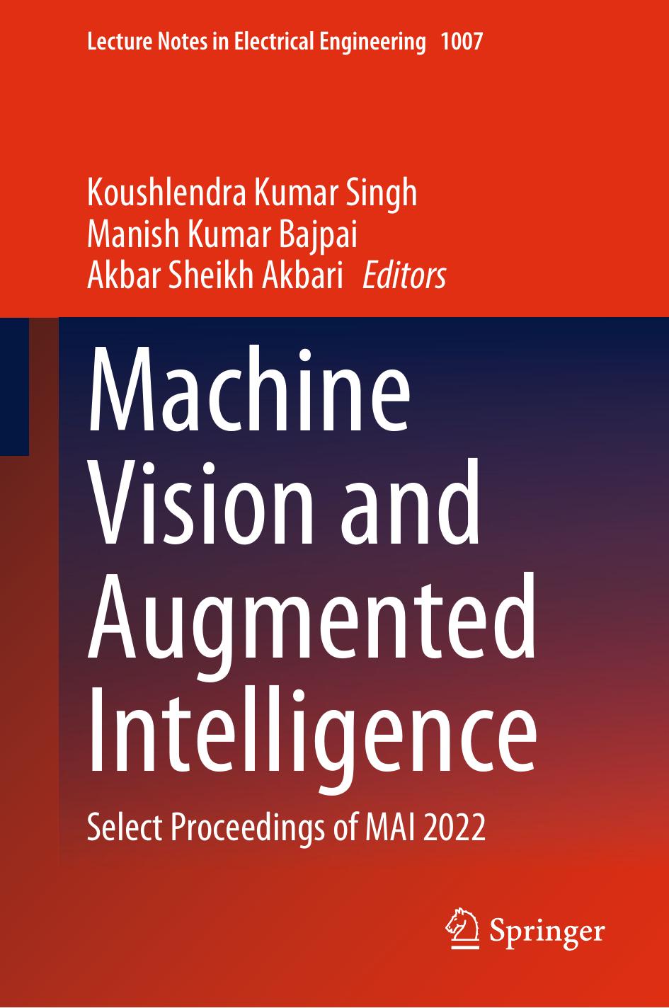 Machine Vision and Augmented Intelligence: Select Proceedings of MAI 2022 by Koushlendra Kumar Singh Manish Kumar Bajpai Akbar Sheikh Akbari