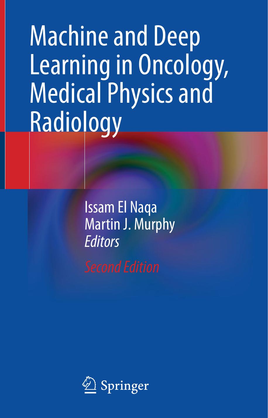 Machine and Deep Learning in Oncology, Medical Physics and Radiology by Issam El Naqa Martin J. Murphy