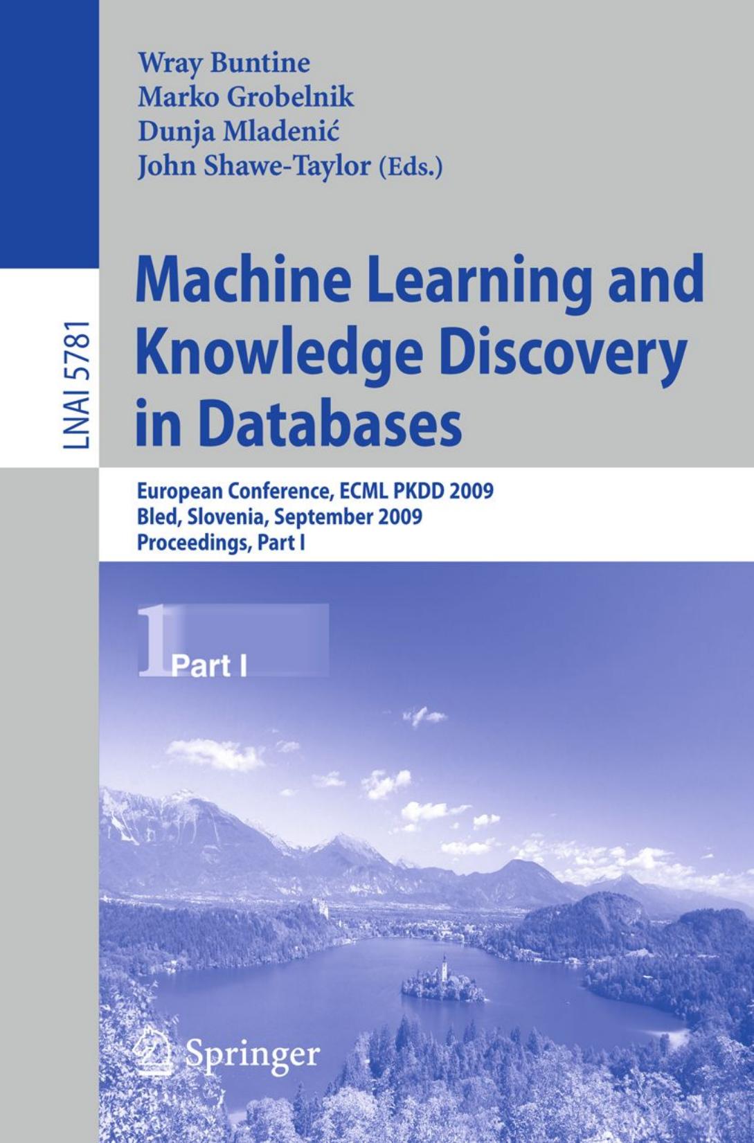 Machine learning and knowledge discovery in databases : European conference, ECML PKDD 2009, Antwerp, Belgium, September 7-11, 2009 : proceedings by Buntine W. Grobelnik M. Mladenic D. Shawe-Taylor J. (eds.)