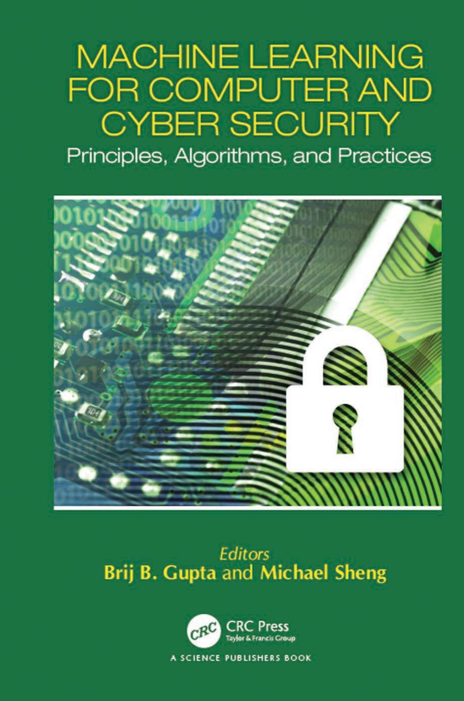 Machine learning for computer and cyber security: principles, algorithms, and practices by Gupta Brij; Sheng Quan Z