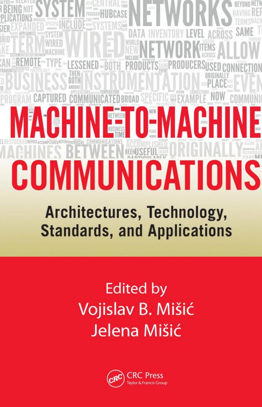 Machine-to-Machine Communications: Architectures, Technology, Standards, and Applications by Vojislav B. Mišić Jelena Mišić